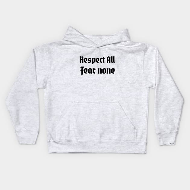 Respect all, fear none Kids Hoodie by B-shirts